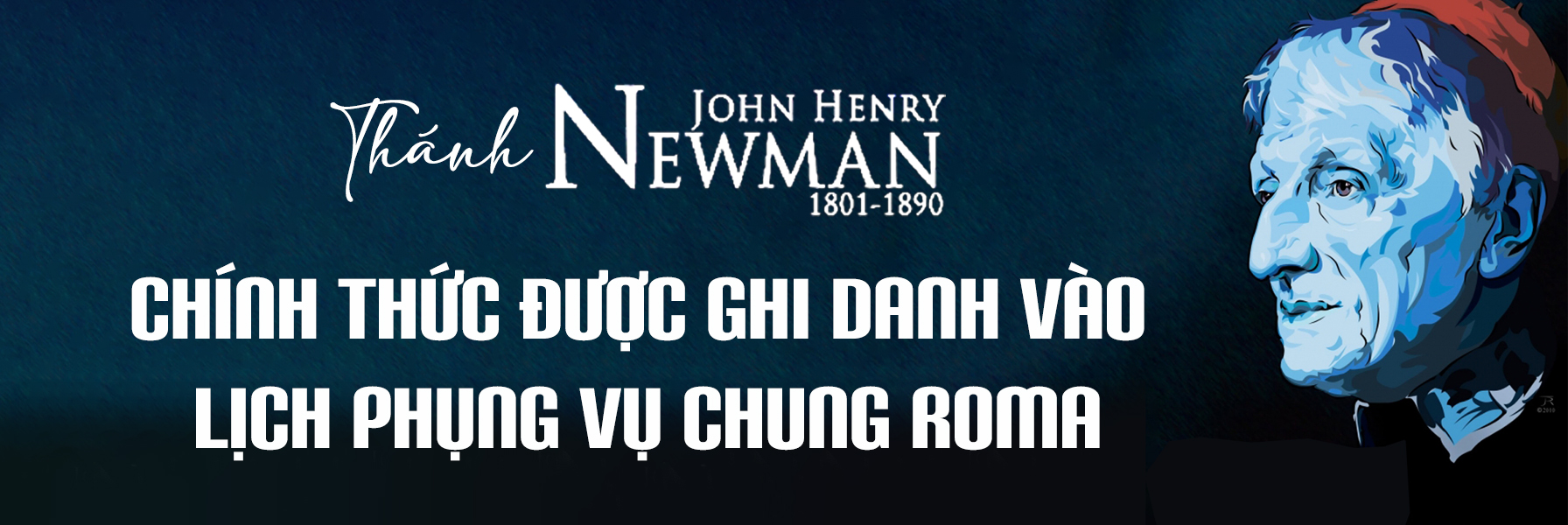 THÁNH NEWMAN CHÍNH THỨC ĐƯỢC GHI DANH VÀO LỊCH PHỤNG VỤ CHUNG ROMA