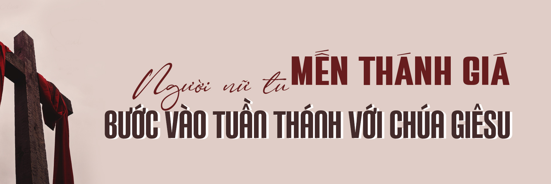 NGƯỜI NỮ TU MẾN THÁNH GIÁ BƯỚC VÀO TUẦN THÁNH VỚI CHÚA GIÊSU